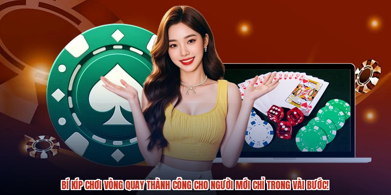Bí kíp chơi vòng quay thành công cho người mới chỉ trong vài bước!
