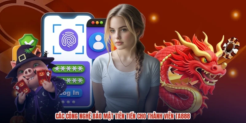 Các công nghệ bảo mật tiên tiến cho thành viên TA888