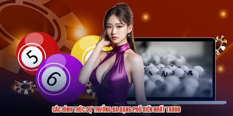 Các hình thức dự thưởng đa dạng phổ biến nhất TA888