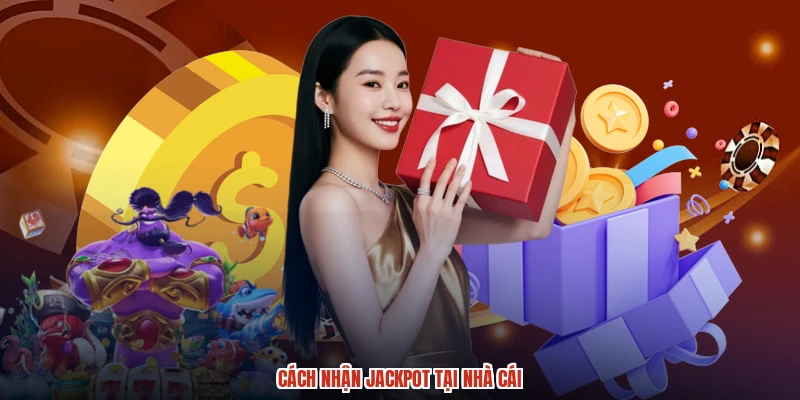 Cách nhận jackpot tại nhà cái