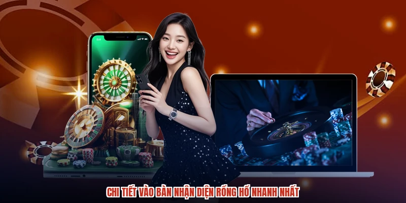 Chi tiết vào bàn nhận diện rồng hổ nhanh nhất