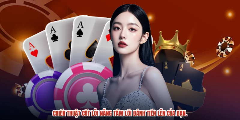 Chiến thuật cốt lõi nâng tầm lối đánh tiến lên của bạn.