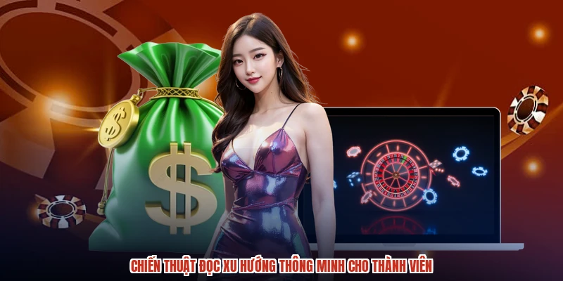 Chiến thuật đọc xu hướng thông minh cho thành viên