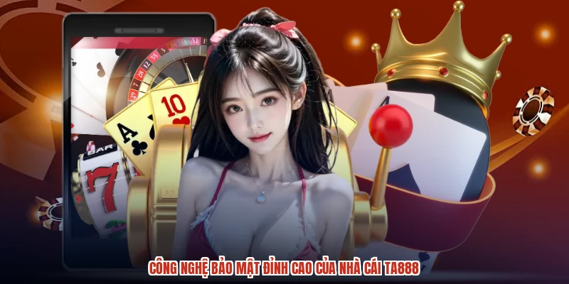 Công nghệ bảo mật đỉnh cao của nhà cái TA888