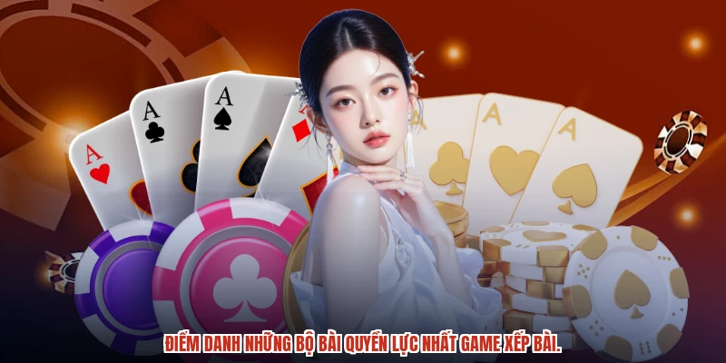 Điểm danh những bộ bài quyền lực nhất game xếp bài.