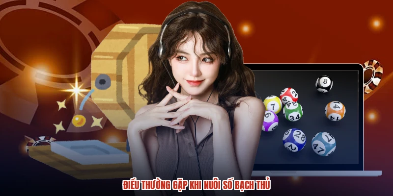 Điều thường gặp khi nuôi số bạch thủ