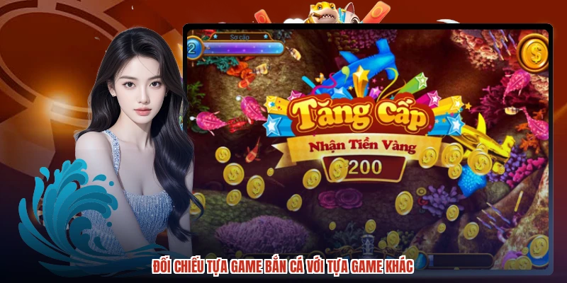 Đối chiếu tựa game bắn cá với tựa game khác
