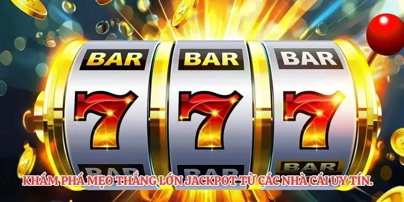 Khám phá mẹo thắng lớn jackpot từ các nhà cái uy tín.