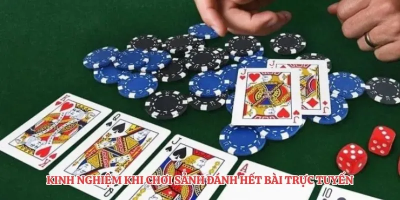 Kinh nghiệm khi chơi sảnh đánh hết bài trực tuyến