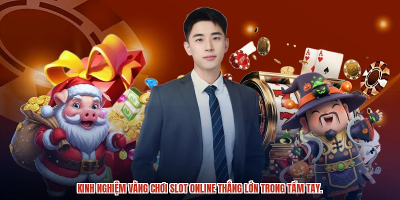 Kinh nghiệm vàng chơi slot online thắng lớn trong tầm tay.