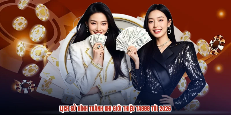 Lịch sử hình thành khi giới thiệu TA888 tới 2026