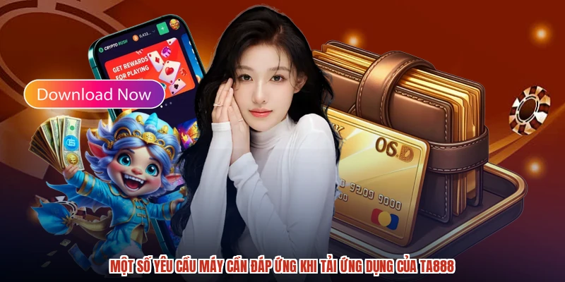 Một số yêu cầu máy cần đáp ứng khi tải ứng dụng của TA888