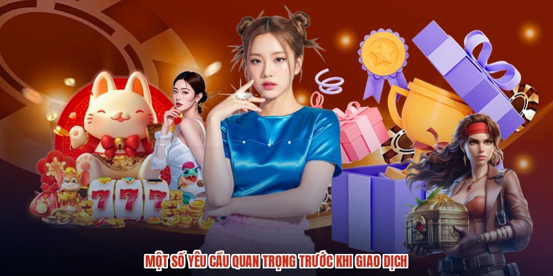 Một số yêu cầu quan trọng trước khi giao dịch