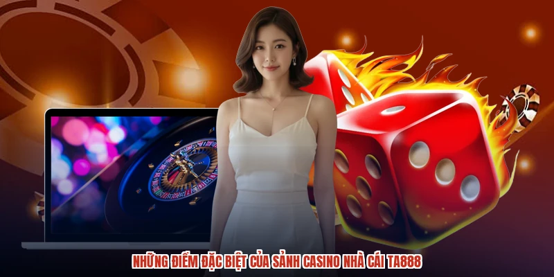 Những điểm đặc biệt của sảnh casino nhà cái TA888