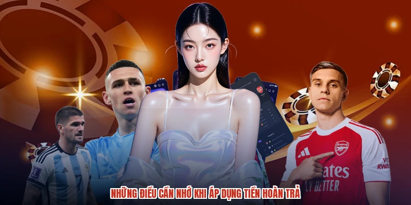 Những điều cần nhớ khi áp dụng tiền hoàn trả