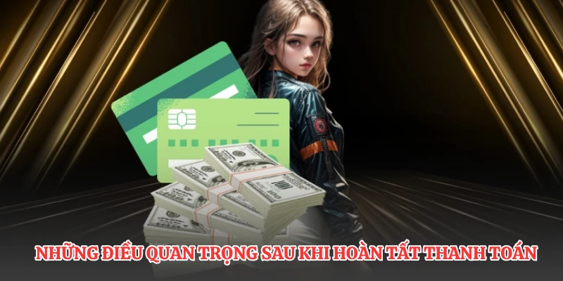 Những điều quan trọng sau khi hoàn tất thanh toán