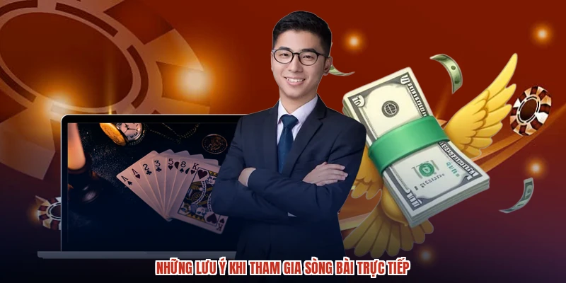 Những lưu ý khi tham gia sòng bài trực tiếp