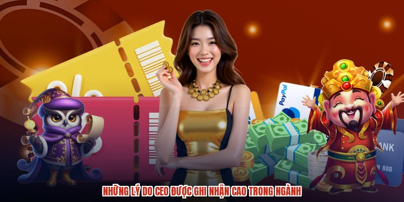 Những lý do CEO được ghi nhận cao trong ngành