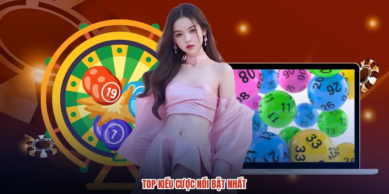 Top kiểu cược nổi bật nhất