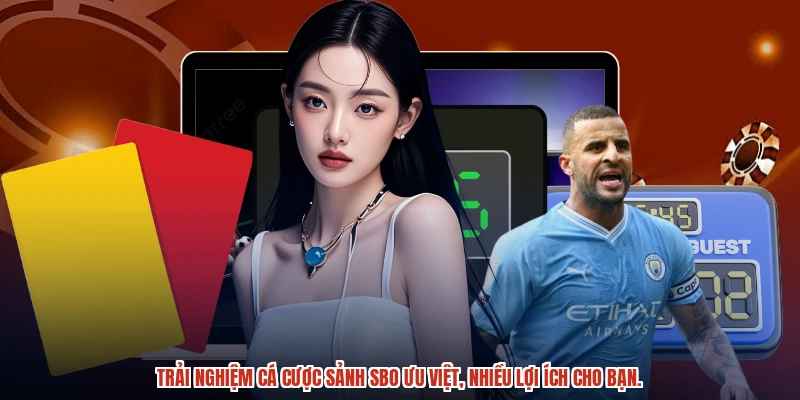 Trải nghiệm cá cược sảnh SBO ưu việt, nhiều lợi ích cho bạn.