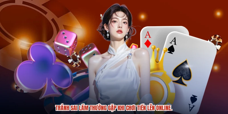 Tránh sai lầm thường gặp khi chơi tiến lên online.