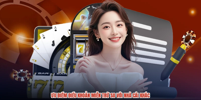Ưu điểm điều khoản miễn trừ so với nhà cái khác